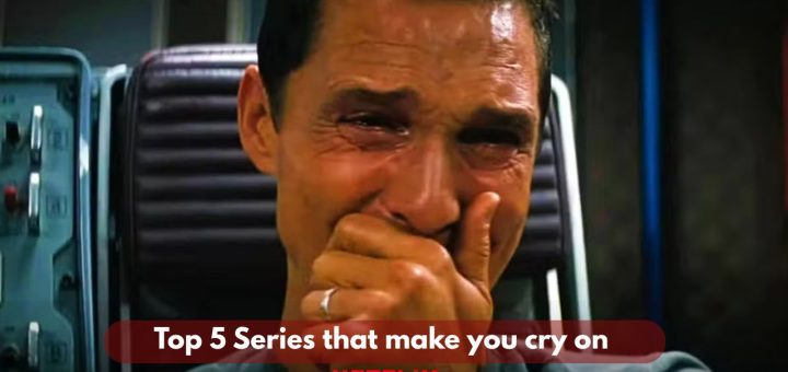 Top 5 netflix series that make you cry